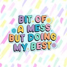 Load image into Gallery viewer, Bit of a Mess Sticker