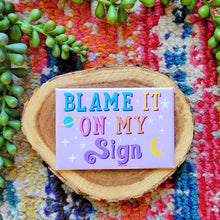 Load image into Gallery viewer, Blame it on my sign Magnet