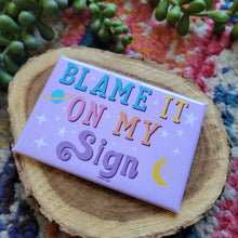 Load image into Gallery viewer, Blame it on my sign Magnet