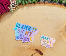 Load image into Gallery viewer, Blame my Sign Astrology Hologram Sticker