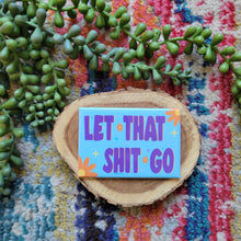 Load image into Gallery viewer, Let that shit go magnet