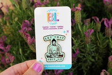 Load image into Gallery viewer, Let that Shit Go Hard Enamel Pin