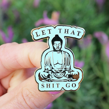 Load image into Gallery viewer, Let that Shit Go Hard Enamel Pin