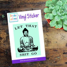 Load image into Gallery viewer, Let that shit go green Buddha Sticker