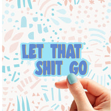 Load image into Gallery viewer, Let that Shit Go Sticker