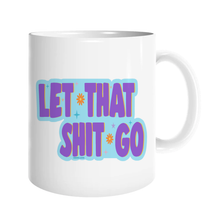 Load image into Gallery viewer, Let that shit Go Mug
