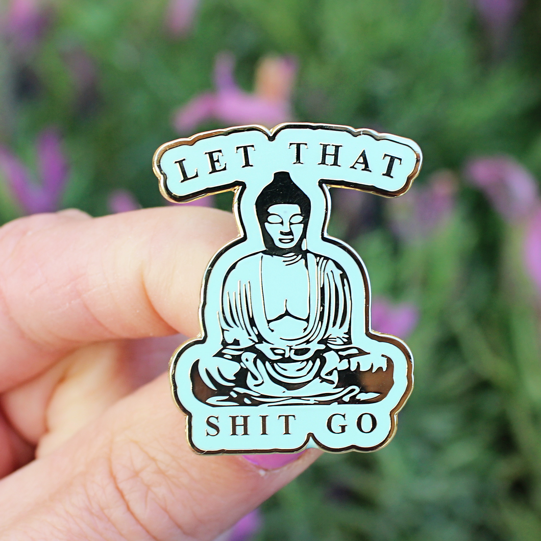 Let that Shit Go Hard Enamel Pin