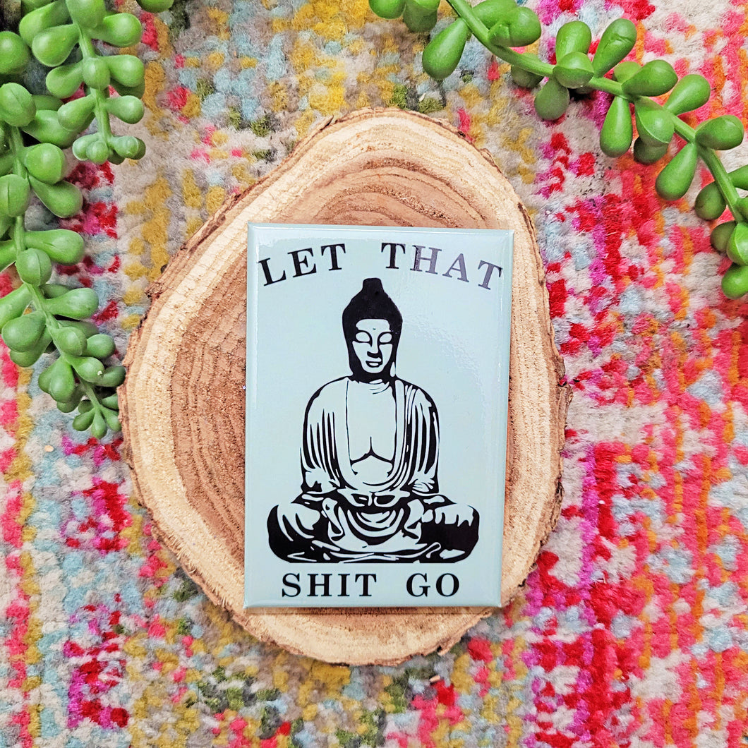 Let that shit go Buddha Magnet