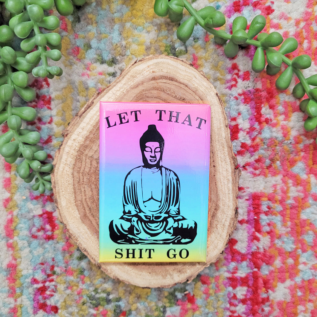 Let that shit go Buddha Magnet Rainbow