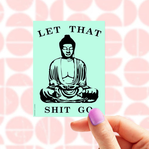 Let that shit go green Buddha Sticker
