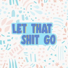 Load image into Gallery viewer, Let that Shit Go Sticker
