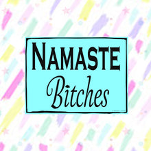 Load image into Gallery viewer, Namaste B*tches Sticker
